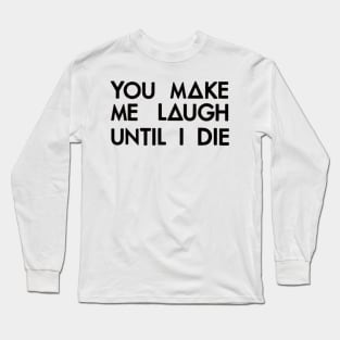 You make me laugh (black) Long Sleeve T-Shirt